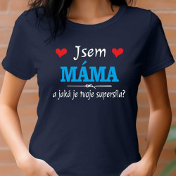 Dámské tričko jsem máma a jaká je tvoje supersíla