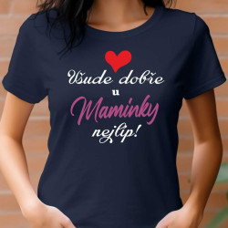 Dámské tričko - Všude dobře u maminky nejlíp