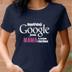 Dámské tričko - Nepotřebuji Google jsem máma