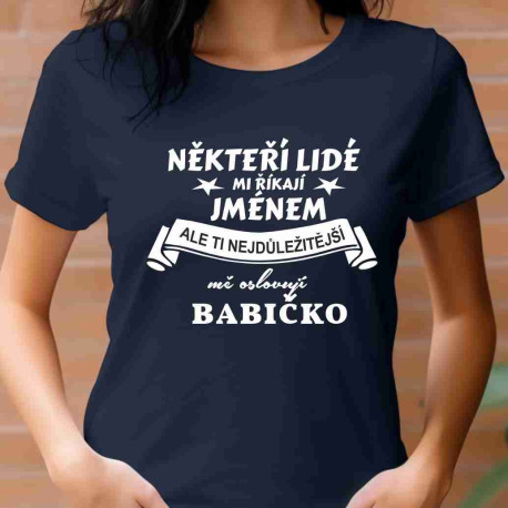 Dámské tričko - Někteří lidé mi říkají jménem, ale ti nejdůležitější mně oslovují babičko