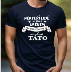 Pánské tričko - Někteří lidí mi říkají jménem - tati