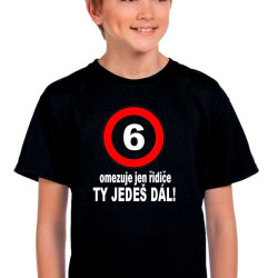 Dětské tričko 6 omezuje jen řidiče ty jedeš dál