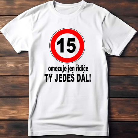 Dětské tričko 15 omezuje jen řidiče ty jedeš dál
