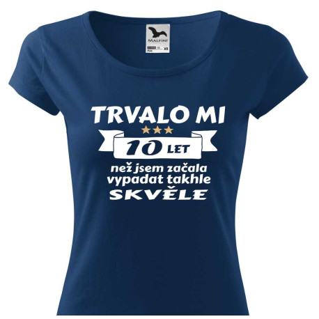 Dívčí tričko Trvalo mi 10 let než jsem začala vypadat takhle skvělě