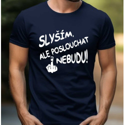 Pánské tričko Slyším, ale poslouchat nebudu s prostředníčkem