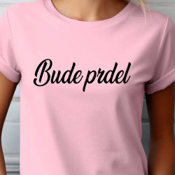 Dámské tričko Bude prdel