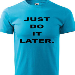 Dětské tričko - Just do it later
