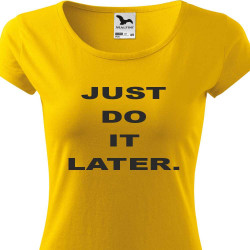 Just Do It Later Dámské tričko