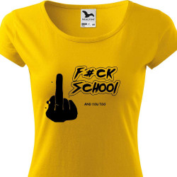 Dívčí tričko - F*uck School and you too