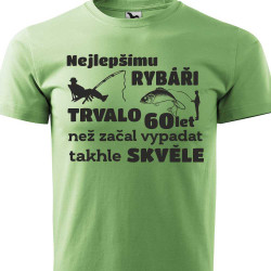 Pánské tričko - Nejlepšímu rybáři trvalo 60 let než začal vypadat takhle