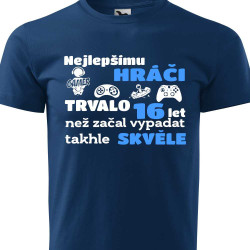 Tričko k 16 narozeninám - Nejlepšímu hráči trvalo 16 let než začal vypadat takhle skvěle