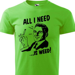 Pánské tričko - All I need is weed