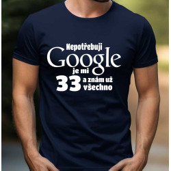 Pánské tričko Nepotřebuji Google, Je mi 33 let a Znám Už Všechno