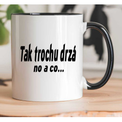 Hrnek -  Tak trochu drzá no a co...