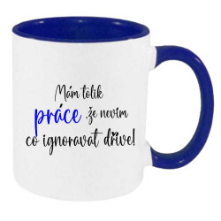 Hrnek - Mám tolik práce, že nevím co ignorovat dřív