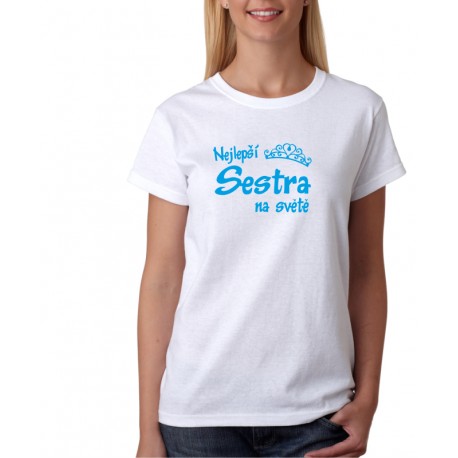 Dámské tričko Nejlepší Sestra na světě, dárek pro ségru