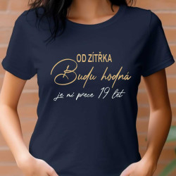 Dámské tričko - Od zítřka budu hodná je mi přece 19 let