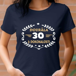 Dámské tričko 30 let a dozrála k dokonalosti