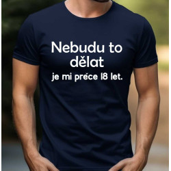 Pánské tričko - Nebudu to dělat je mi přece 18 let