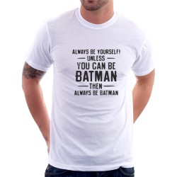 Always be yourself! Unles you can be Batmen then always be batman - Pánské tričko s vtipným potiskem