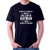 Pánské tričko Always be yourself! Unles you can be Batmen then always be Batman.