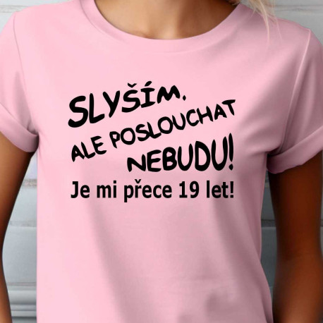 Dámské tričko - Slyším 19 let