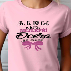 Dámské tričko - Je ti 19 let a jsi ta nejlepší dcera ze všech