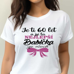 Dámské tričko - Je ti 60 let a jsi ta nejlepší babička ze všech