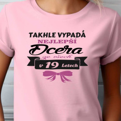 Dámské tričko - Takhle vypadá nejlepší dcera ze všech v 19 letech