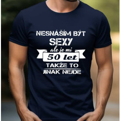 Pánské vtipné tričko k 50 narozeninám - Nesnáším být sexy