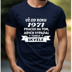 Pánské tričko - Už od roku 1971 pracuji na tom, abych vypadal takhle skvěle.