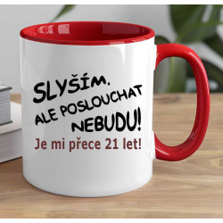Hrnek - Slyším, ale poslouchat nebudu je mi přece 21 let.