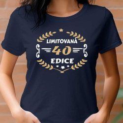 Dámské narozeninové triko - 40 limitovaná edice