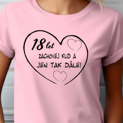 Dámské narozeninové tričko - 18 let klid a jen tak dále v srdci