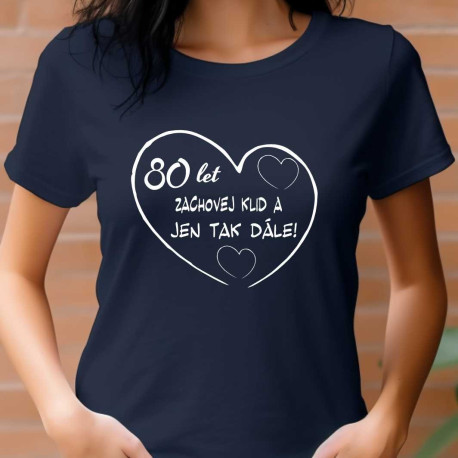 Dámské tričko - 80 let klid a jen tak dále