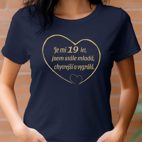 Dámské tričko - Je mi 19 let jsem stále mladá