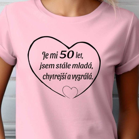 Dámské tričko - Je mi 50 let jsem stále mladá