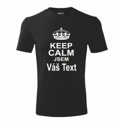 Keep Calm Jsem Váš TEXT - Pánské vtipné tričko s vlastním nápisem