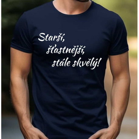 Pánské tričko k 60 narozeninám  - Starší, šťastnější a stále skvělý.