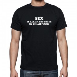 Pánské tričko Sex je zábava pro chudé, my bohatí pijeme