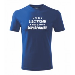 I´m an electrician. What´s your superpower? - Pánské tričko pro elektrikáře