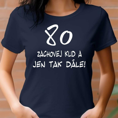 Dámské tričko - 80 let klid a jen tak dále
