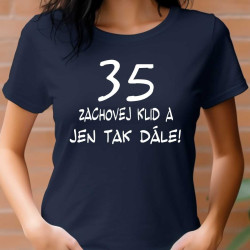Tričko k 35 narozeninám - Zachovej klid a jen tak dále