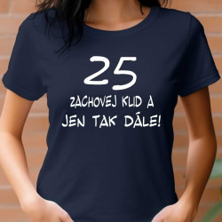 Tričko k 25 narozeninám - Zachovej klid a jen tak dále