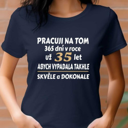 Dámské tričko - Pracuji na tom 365 dní v roce už 35 let