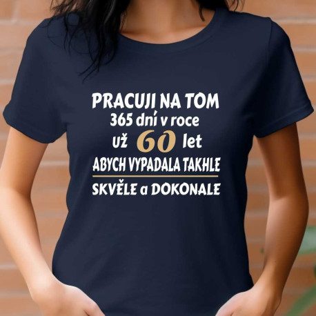 Dámské tričko - Pracuji na tom 365 dní v roce už 60 let