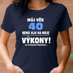 Dámské tričko - Můj věk 40 nemá vliv na moje výkony.