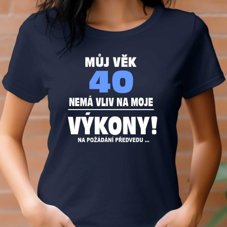 Dámské tričko - Můj věk 40 nemá vliv na moje výkony.