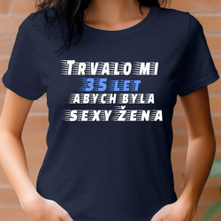 Dámské tričko - Trvalo mi 35 let, abych byla sexy žena.