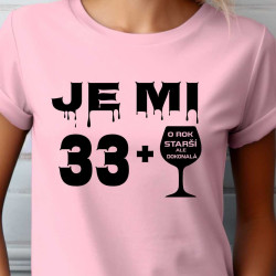 Dámské tričko k 34 narozeninám - Je mi 33 plus o rok starší